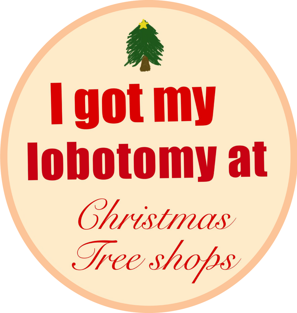 I Got My Lobotomy at Christmas Tree Shops - Magnet 3X3